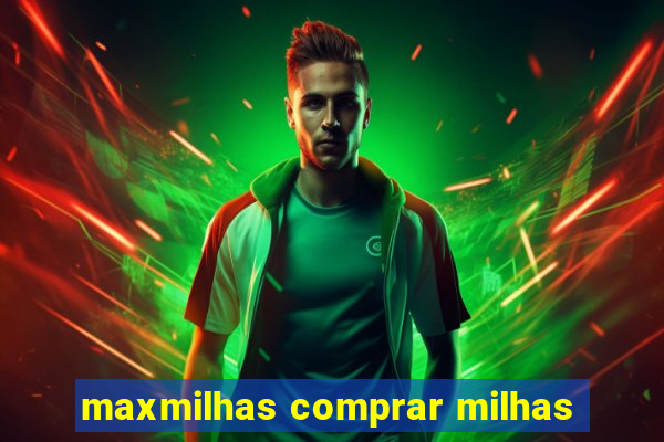 maxmilhas comprar milhas